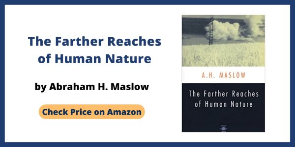 Maslow's Hierarchy of Needs - The Farther Reaches of Human Nature